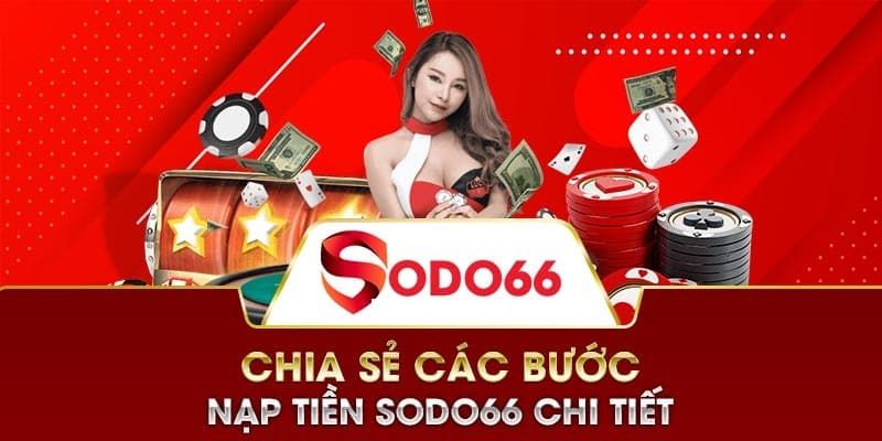 Hướng Dẫn Nạp Tiền SODO66 Đa Phương Thức Cho Tân Thủ